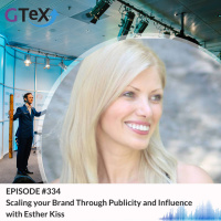 Episode #334 Scaling your Brand Through Publicity and Influence with Esther Kiss