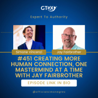 Episode #451 Creating More Human Connection, One Mastermind At a Time with Jay Fairbrother 