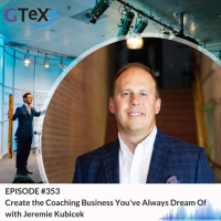 Episode #353 Create the Coaching Business Youve Always Dream Of with Jeremie Kubicek
