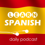 Learn Spanish With Daily Podcasts