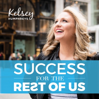 Success For The Rest Of Us | Kelsey Humphreys Shares Quick Pep Talks On Motivation, Inspiration, Confidence, Courage, Determi
