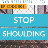 Episode 004: Stop Shoulding On Yourself