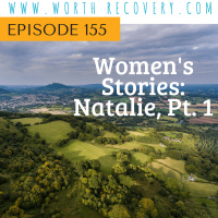 Episode 155: Womens Stories: Natalie, Pt. 1