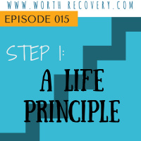 Episode 015: Step One: A Life Principle