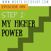 Episode 019: Step Two: MY Higher Power