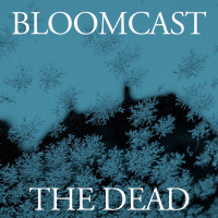 BLOOMCAST | HOLIDAY SPECIAL | THE DEAD