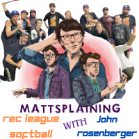Mattsplaining - Rec League Softball