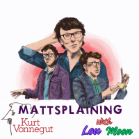 Mattsplaining - Kurt Vonnegut