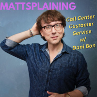 Mattsplaining - Call Center Customer Service