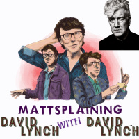 Mattsplaining - David Lynch