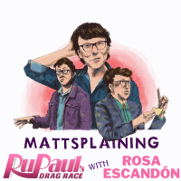 Mattsplaining - RuPauls Drag Race