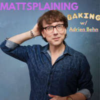 Mattsplaining - Baking