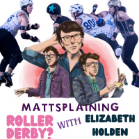 Mattsplaining - Roller Derby 