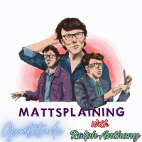 Mattsplaining - Gratitude 