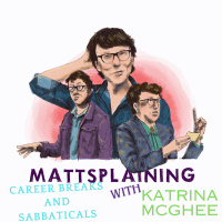 Mattsplaining - Career Breaks and Sabbaticals 