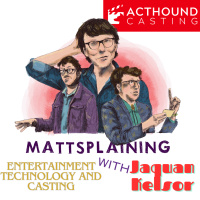Mattsplaining - Entertainment Technology and Casting