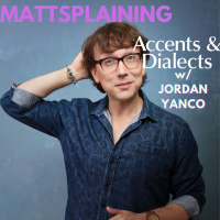 Mattsplaining - Accents amp Dialects 