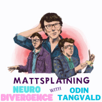 Mattsplaining - Neurodivergence