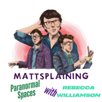 Mattsplaining - Paranormal Spaces
