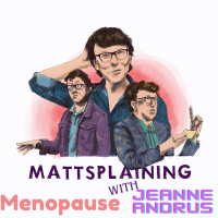 Mattsplaining - Menopause