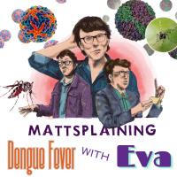 Mattsplaining - Dengue Fever