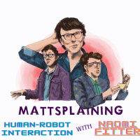 Mattsplaining - Human-Robot Interaction