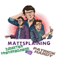 Mattsplaining - Disaster Preparedness