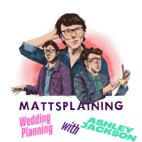 Mattsplaining - Wedding Planning