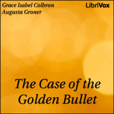 Case of the Golden Bullet, The by COLBRON, Grace Isabel and GRONER, Augusta