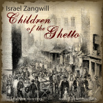 Children of the Ghetto by ZANGWILL, Israel