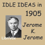 Idle Ideas in 1905 by JEROME, Jerome K.