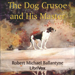 Dog Crusoe and His Master, The by BALLANTYNE, R. M.