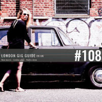 LondonGigGuide #108 - 10/08/15 - Your weekly, no nonsense guide to smaller London gigs