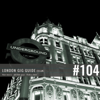 LondonGigGuide #104 - 07/07/15 - Your weekly, no nonsense guide to smaller London gigs