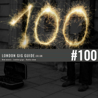 LondonGigGuide #100 - 02/06/15 - Your weekly, no nonsense guide to smaller London gigs