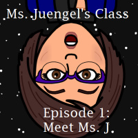 Ms. Juengels Class Episode 1