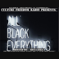 Culture Freedom Radio presents: ALLBLACKEVERYTHING