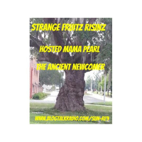 STRANGE FRUITZ RISINZ / HOSTED BY MAMA PEARL THE ANCIENT NEWCOMER