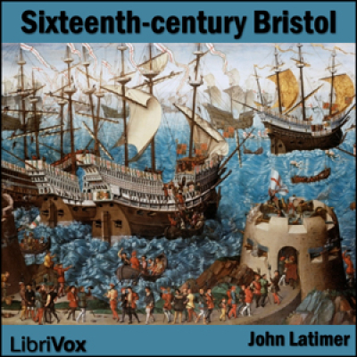 Sixteenth-century Bristol by LATIMER, John