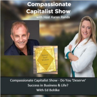 Compassionate Capitalist Show - Do You Deserve Success in Business  Life?
