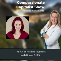 Episode 20: The Compassionate Capitalist Show: The Art of Pitching Investors with Donna Griffit