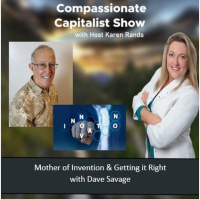 Compassionate Capitalist Show - Mother of Invention  Getting it Right with Dave