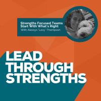 Strengths Focused Teams Start With Whats Right - With Lexy Thompson