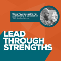 Using Your Strengths For Authenticity and Connection - With Strother Gaines