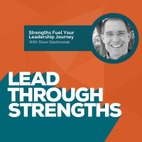 Strengths Fuel Your Leadership Journey - With Dave Stachowiak