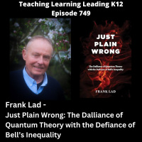 Frank Lad - Just Plain Wrong: The Dalliance of Quantum Theory with the Defiance of Bells Inequality - 749