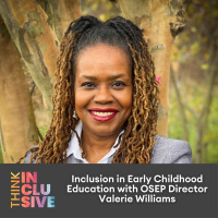 Inclusion in Early Childhood Education with OSEP Director Valerie Williams
