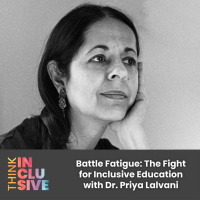 Battle Fatigue: The Fight for Inclusive Education with Dr. Priya Lalvani