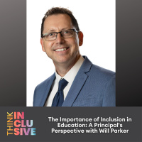 The Importance of Inclusion in Education: A Principals Perspective with Will Parker