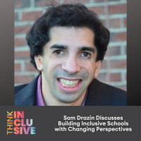 Sam Drazin Discusses Building Inclusive Schools with Changing Perspectives